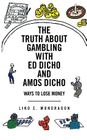 The Truth about Gambling with Ed Dicho and Amos Dicho: Ways to Lose Money Cover Image