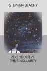 Zeke Yoder Vs. the Singularity By Stephen Beachy Cover Image