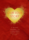 Our Love Story - Second Edition: A Guided Journal To Learn More About Each Other (Creative Keepsakes) By Editors of Chartwell Books Cover Image