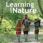 Learning with Nature: A How-to Guide to Inspiring Children Through Outdoor Games and Activities Cover Image