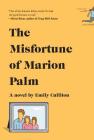 The Misfortune of Marion Palm By Emily Culliton Cover Image