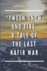 'Tween Snow and Fire: A Tale of the Last Kafir War: Annotated By Trucky Classic Publisher (Editor), Bertram Mitford Cover Image