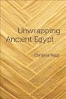 Unwrapping Ancient Egypt: The Shroud, the Secret and the Sacred By Christina Riggs Cover Image