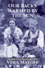 Our Backs Warmed by the Sun: Memories of a Doukhobor Life By Vera Maloff Cover Image