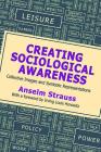 Creating Sociological Awareness: Collective Images and Symbolic Representations By Anselm L. Strauss Cover Image