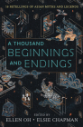 A Thousand Beginnings and Endings: 15 Retellings of Asian Myths and Legends By Ellen Oh, Elsie Chapman Cover Image