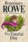 The Fateful Day (Libertus Mystery of Roman Britain #15) By Rosemary Rowe Cover Image