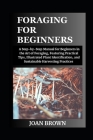 Foraging for Beginners: A Stер-bу-Stер Mаnuаl for Beginners in the Art оf Fоrаg Cover Image