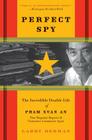 Perfect Spy: The Incredible Double Life of Pham Xuan An, Time Magazine Reporter and Vietnamese Communist Agent By Larry Berman Cover Image