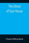 The Ghost of Guir House By Charles Willing Beale Cover Image