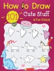 Stocking Stuffers For Kids: How To Draw 101 Cute Stuff For Kids: Super Simple and Easy Step-by-Step Guide Book to Draw Everything, A Christmas Gif By Draw With Sophia Cover Image