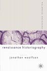 Palgrave Advances in Renaissance Historiography By J. Woolfson (Editor) Cover Image