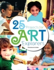 25 Projects for Art Explorers By Christine M. Kirker Cover Image