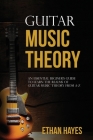 Guitar Music Theory: An Essential Beginner's Guide To Learn The Realms Of Guitar Music Theory From A-Z By Ethan Hayes Cover Image