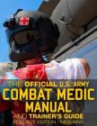 The Official US Army Combat Medic Manual & Trainer's Guide - Full Size Edition: Complete & Unabridged - 500+ pages - Giant 8.5