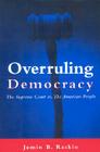 Overruling Democracy: The Supreme Court Vs. the American People By Jamin B. Raskin Cover Image