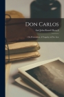 Don Carlos: or, Persecution. A Tragedy, in Five Acts By John Russell Earl Russell (Created by) Cover Image