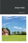 Arbor Falls By Caridad Svich Cover Image