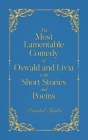 The Most Lamentable Comedy of Oswald and Livia with Short Stories and Poems By Marshal Taylor Cover Image