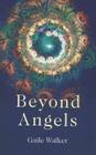 Beyond Angels: An Enlightenment Revealed: A Calling to the New-Age Movement to Adopt a Consciousness-First Approach to Its Healing an Cover Image