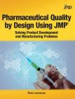 Pharmaceutical Quality by Design Using JMP: Solving Product Development and Manufacturing Problems Cover Image