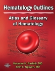 Hematology Outlines: Atlas and Glossary of Hematology By Hooman H. Rashidi, MD, John C. Nguyen, MD Cover Image