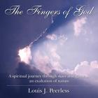 The Fingers of God: A spiritual journey through skies and gardens; an exaltation of nature. By Louis J. Peerless Cover Image