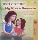 My Mom is Awesome (Bengali English Bilingual Children's Book) By Shelley Admont, Kidkiddos Books Cover Image