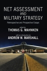 Net Assessment and Military Strategy: Retrospective and Prospective Essays (Rapid Communications in Conflict & Security) By Thomas G. Mahnken (Editor), Andrew W. Marshall (Introduction by) Cover Image