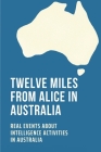 Twelve Miles From Alice In Australia: Real Events About Intelligence Activities In Australia: Know About The The Dead Centre Of Australia Cover Image