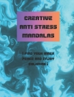 creative anti stress mandalas ¡find your inner peace and enjoy coloring!: anti-stress mandalas ideal for children and teenagers, coloring book with th Cover Image