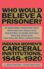 Who Would Believe a Prisoner?: Indiana Women's Carceral Institutions, 1848-1920 By The Indiana Women's Prison History Proje Cover Image