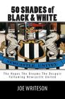 50 Shades of Black & White: (the hopes the dreams the despair) Following Newcastle United By Joe Writeson Cover Image