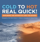Cold to Hot Real Quick!: Exploring the Antarctica and the Sahara Geography of the World Grade 6 Children's Geography & Cultures Books By Baby Professor Cover Image