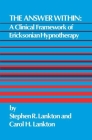 The Answer Within: A Clinical Framework of Ericksonian Hypnotherapy By Stephen R. Lankton Cover Image