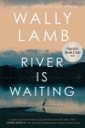 The River Is Waiting (Oprah's Book Club): A Novel By Wally Lamb Cover Image