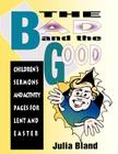 The Bad and the Good: Children's Sermons and Activity Pages for Lent and Easter Cover Image