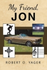 My Friend, Jon By Robert O. Yager Cover Image
