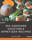 365 Awesome Vegetable Appetizer Recipes: The Best Vegetable Appetizer Cookbook that Delights Your Taste Buds Cover Image