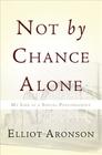Not by Chance Alone: My Life as a Social Psychologist By Elliot Aronson Cover Image