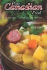 Pure Canadian Food: A Canadian Cookbook for Any Occasion Cover Image