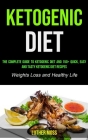 Ketogenic Diet: The Complete Guide to Ketogenic Diet and 150+ Quick, Easy and Tasty Ketogenic Diet Recipes ( Weights Loss and Healthy By Luther Moss Cover Image