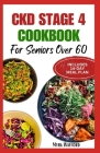Ckd Stage 4 Cookbook for Seniors Over 60: Easy Delicious Low Oxalate Low Sodium Low Potassium Recipes with a 14-Day Meal Plan for Renal Health Cover Image