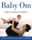 Baby Om: Yoga for Mothers and Babies Cover Image