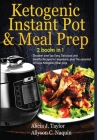 Ketogenic Instant Pot & Meal Prep - 2 books in 1: Discover over 1oo Easy, Delicious, and Healthy Recipes for beginners, plus The essential 30 Days Ket Cover Image