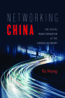 Networking China: The Digital Transformation of the Chinese Economy  (Geopolitics of Information) By Yu Hong Cover Image