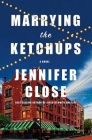 Marrying the Ketchups By Jennifer Close Cover Image