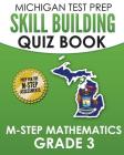 MICHIGAN TEST PREP Skill Building Quiz Book M-STEP Mathematics Grade 3: Preparation for the M-STEP Mathematics Assessments By Test Master Press Michigan Cover Image