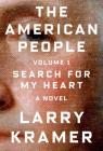 The American People: Volume 1: Search for My Heart: A Novel (The American People Series #1) By Larry Kramer Cover Image