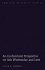 An Ecofeminist Perspective on Ash Wednesday and Lent (American University Studies #297) By Sylvia S. Sweeney Cover Image